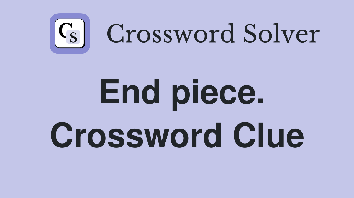 End piece. Crossword Clue
