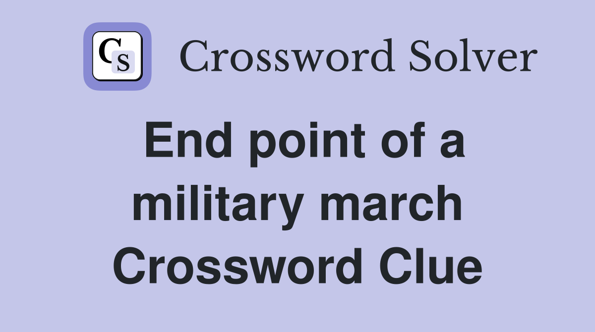 End point of a military march Crossword Clue