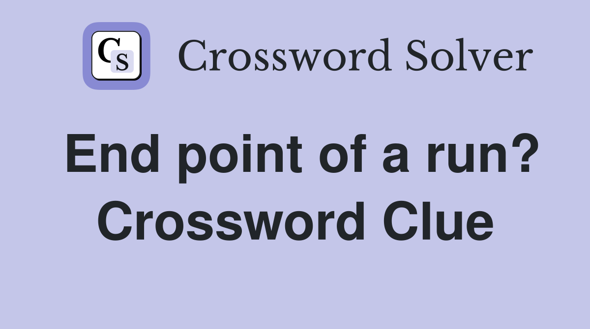End point of a run? Crossword Clue