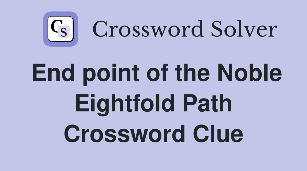 End point of the Noble Eightfold Path Crossword Clue