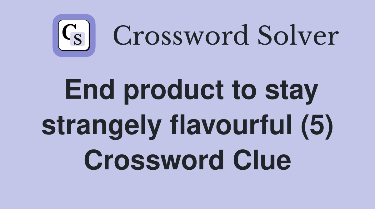 End product to stay strangely flavourful (5) Crossword Clue