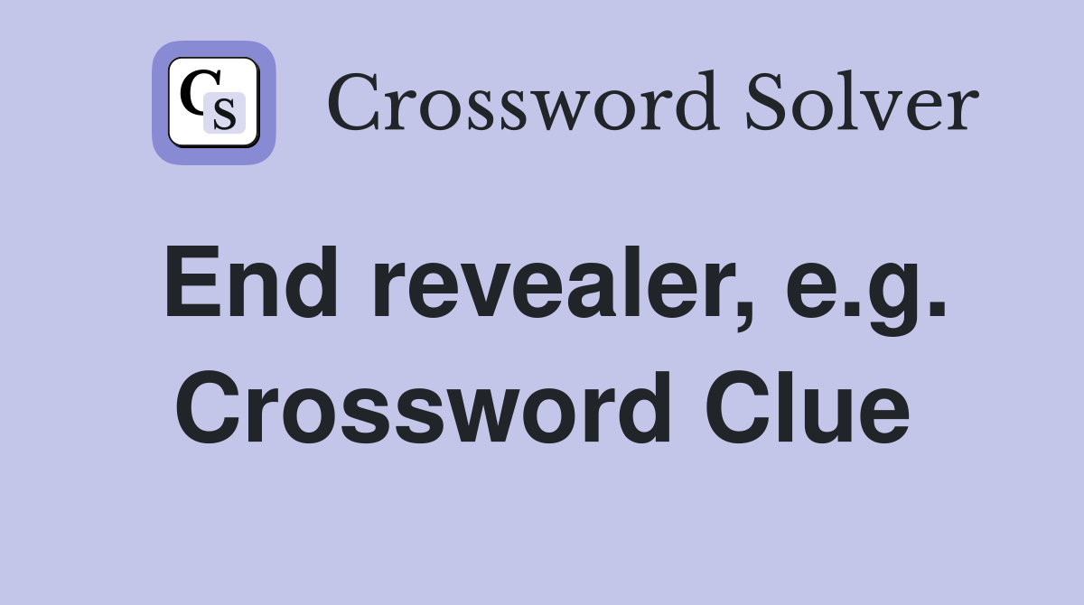 End revealer, e.g. Crossword Clue