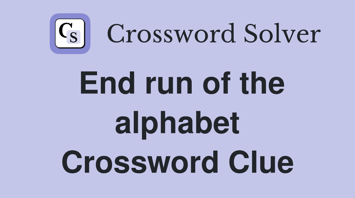 End run of the alphabet Crossword Clue