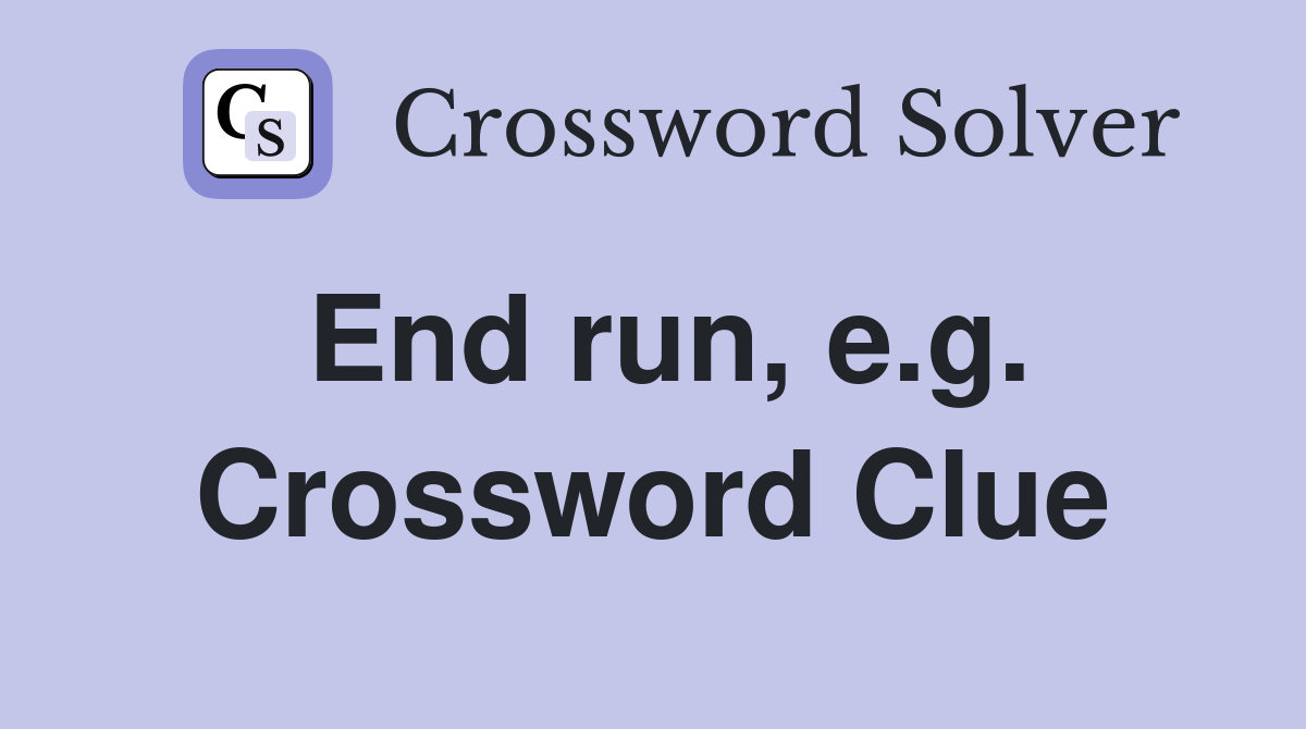 End run, e.g. Crossword Clue