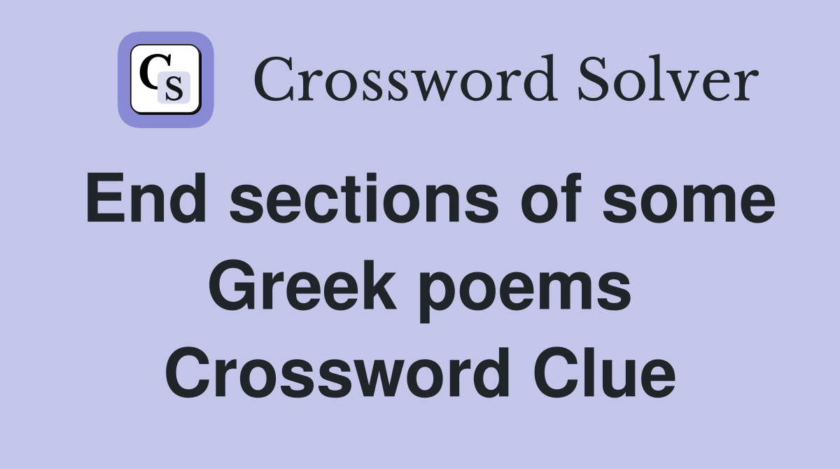 End sections of some Greek poems Crossword Clue