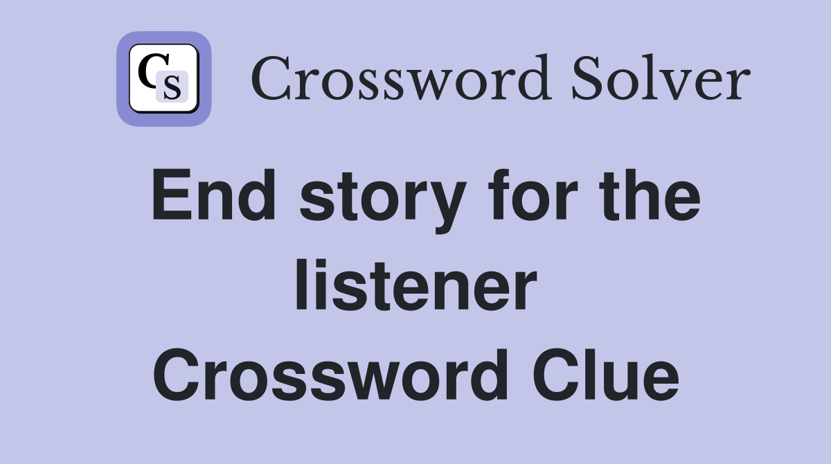 End story for the listener Crossword Clue