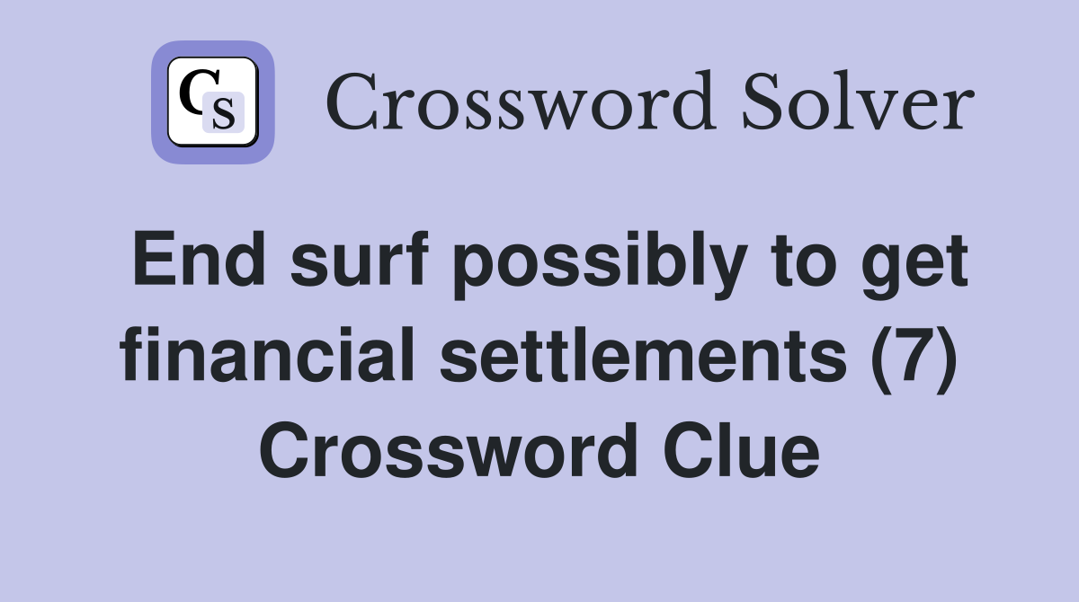 End surf possibly to get financial settlements (7) Crossword Clue