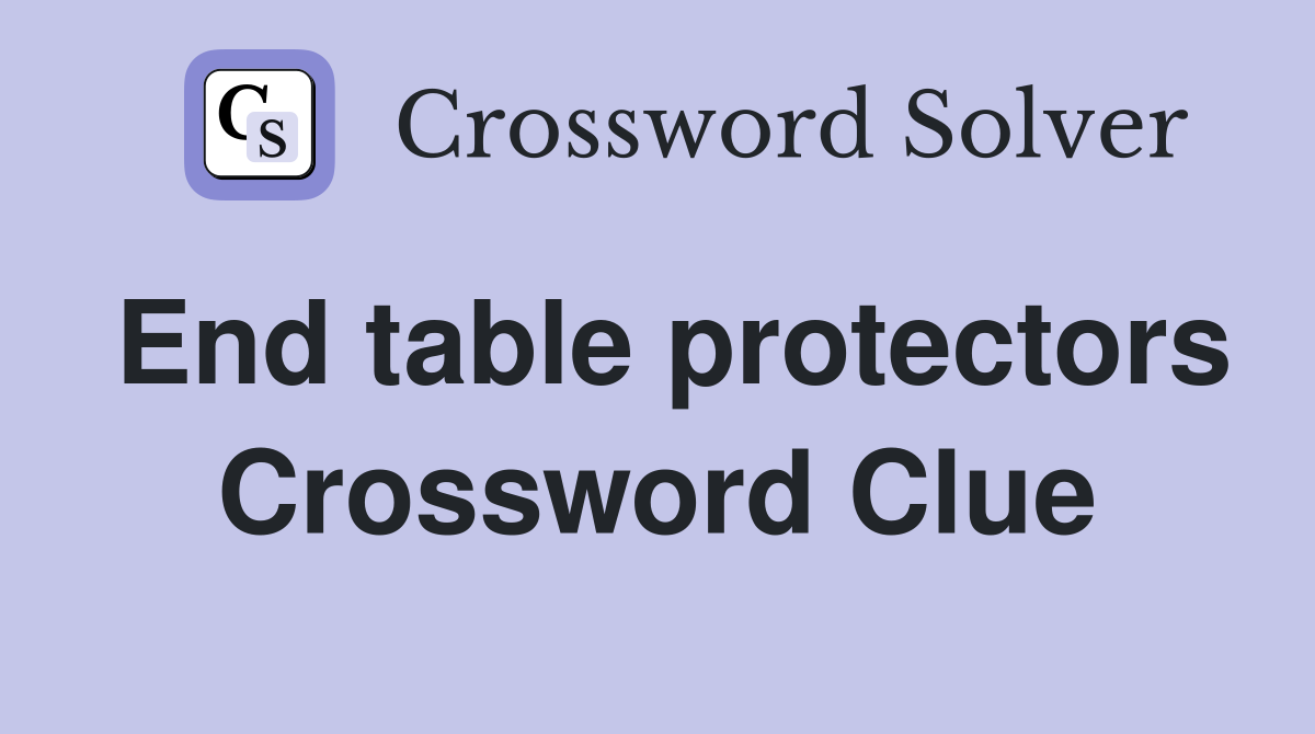 End table protectors Crossword Clue