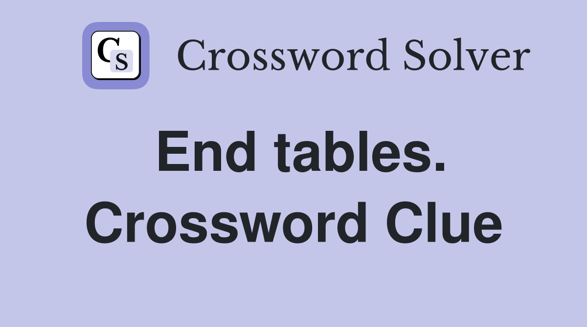 End tables. Crossword Clue