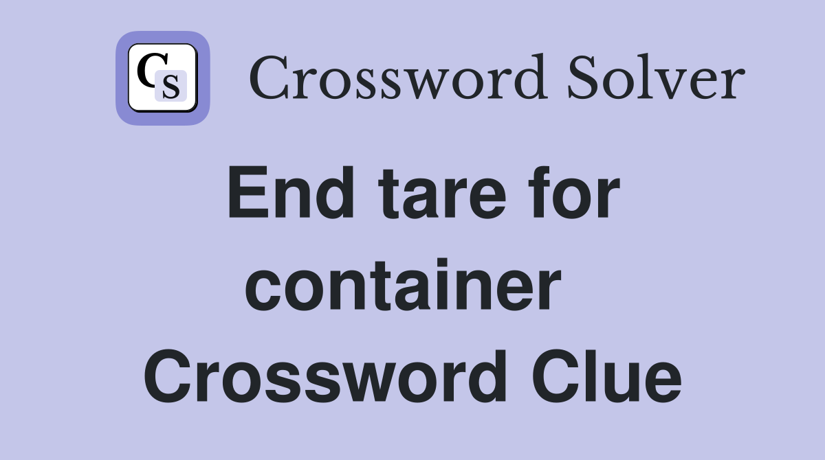 End tare for container  Crossword Clue