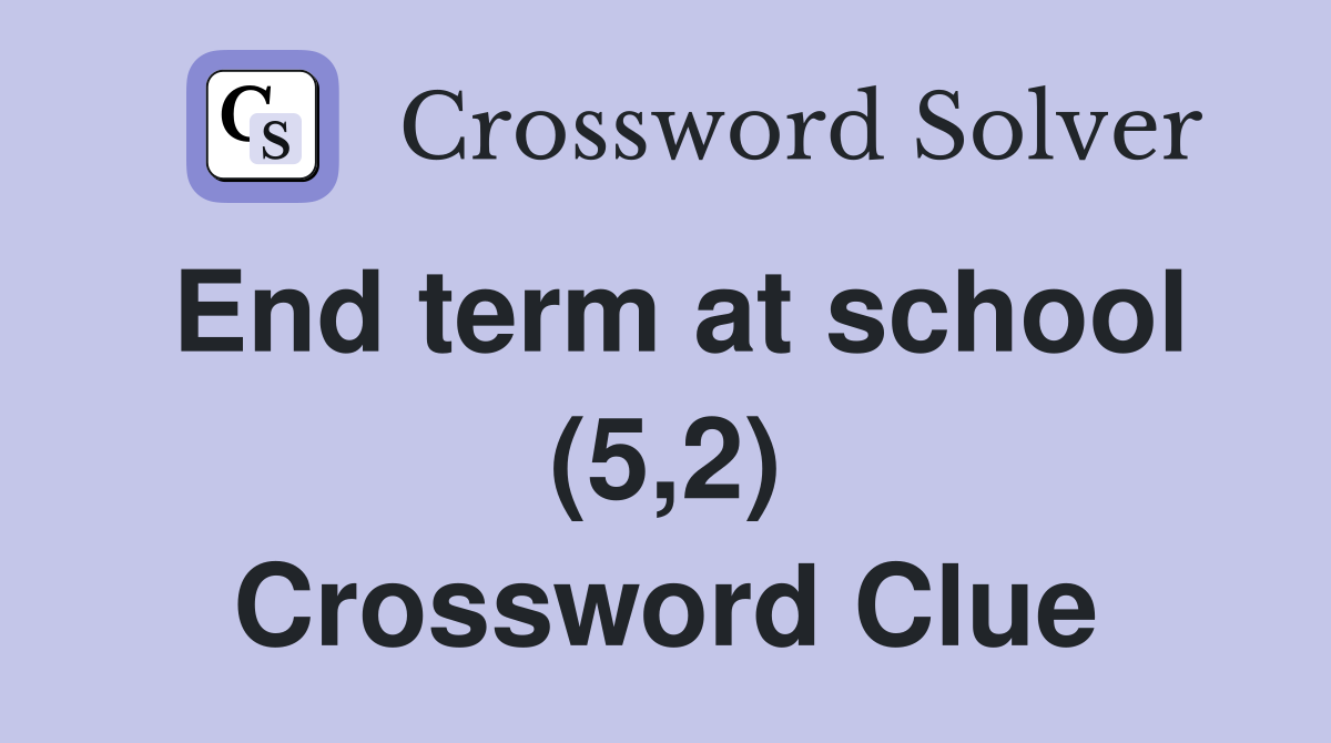 End term at school (5,2) Crossword Clue