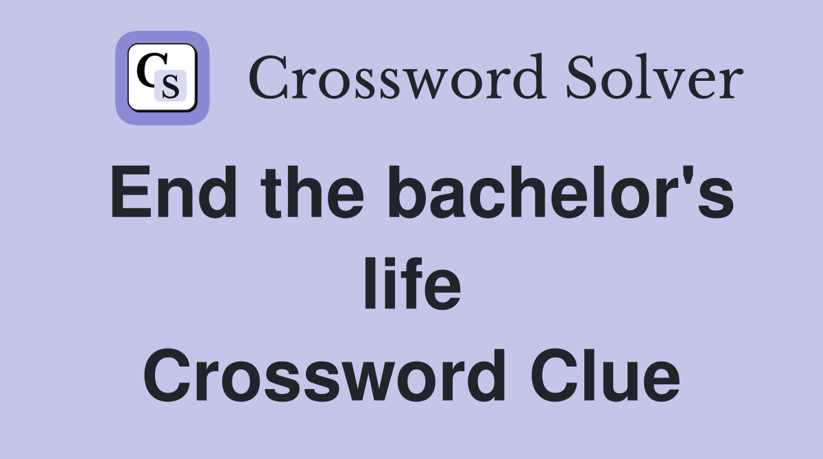 End the bachelor's life Crossword Clue