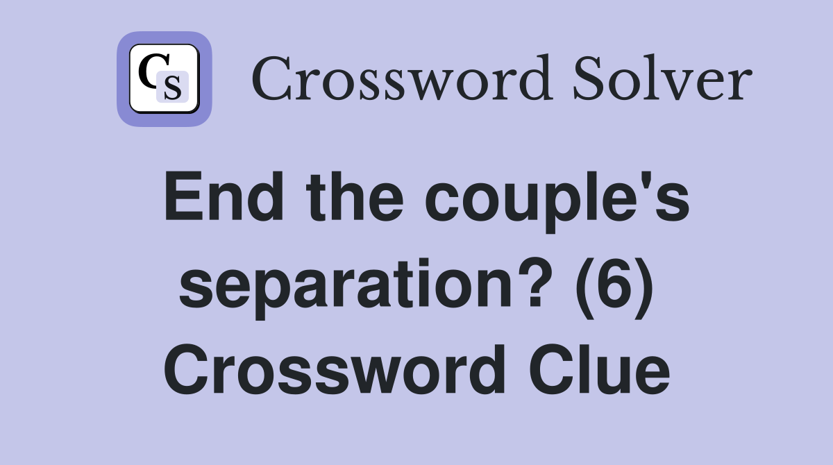 End the couple's separation? (6) Crossword Clue