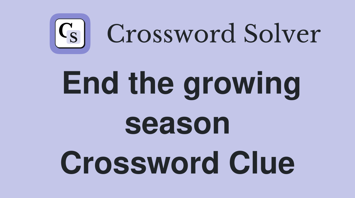End the growing season Crossword Clue