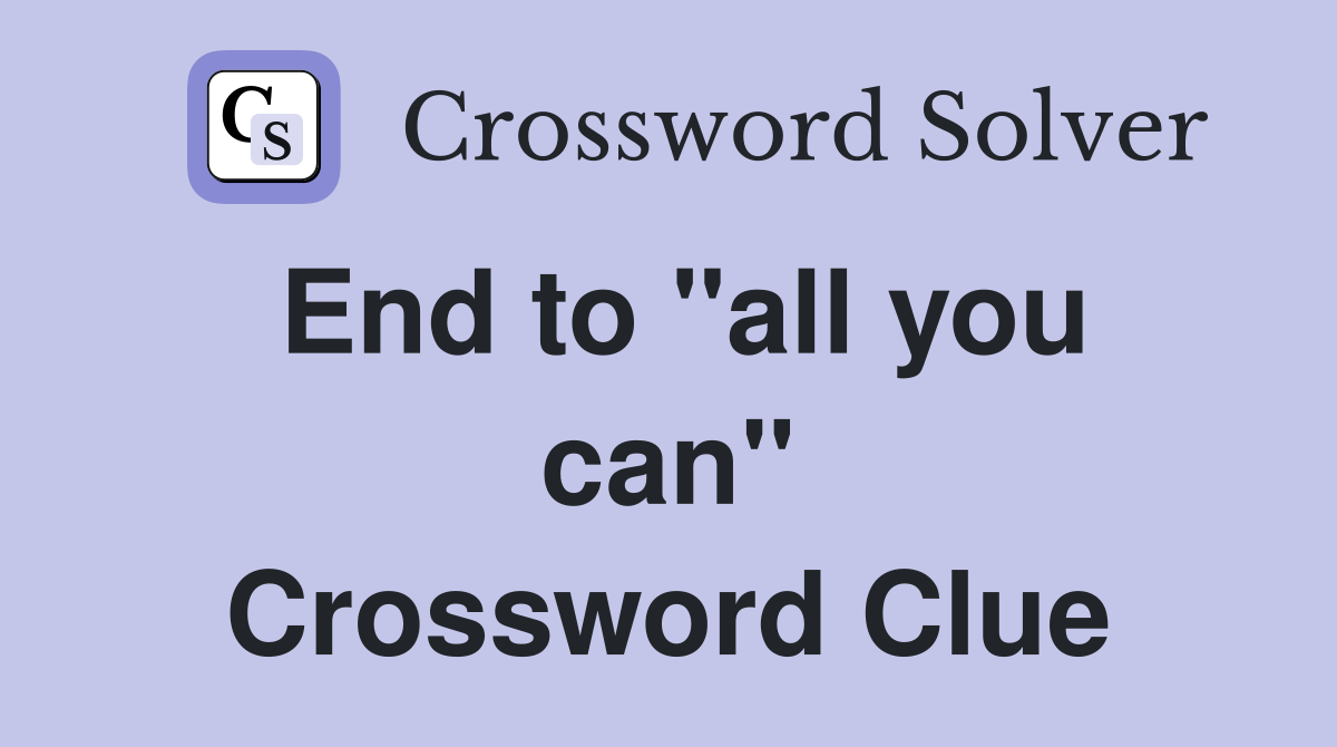 End to ''all you can'' Crossword Clue