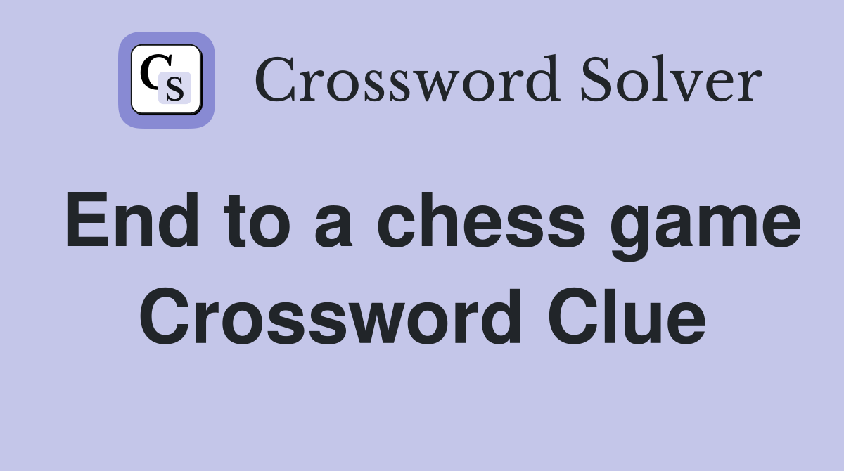 End to a chess game Crossword Clue