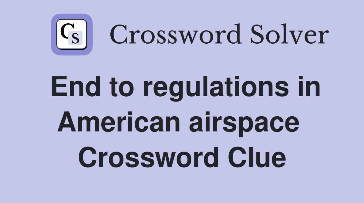 End to regulations in American airspace  Crossword Clue
