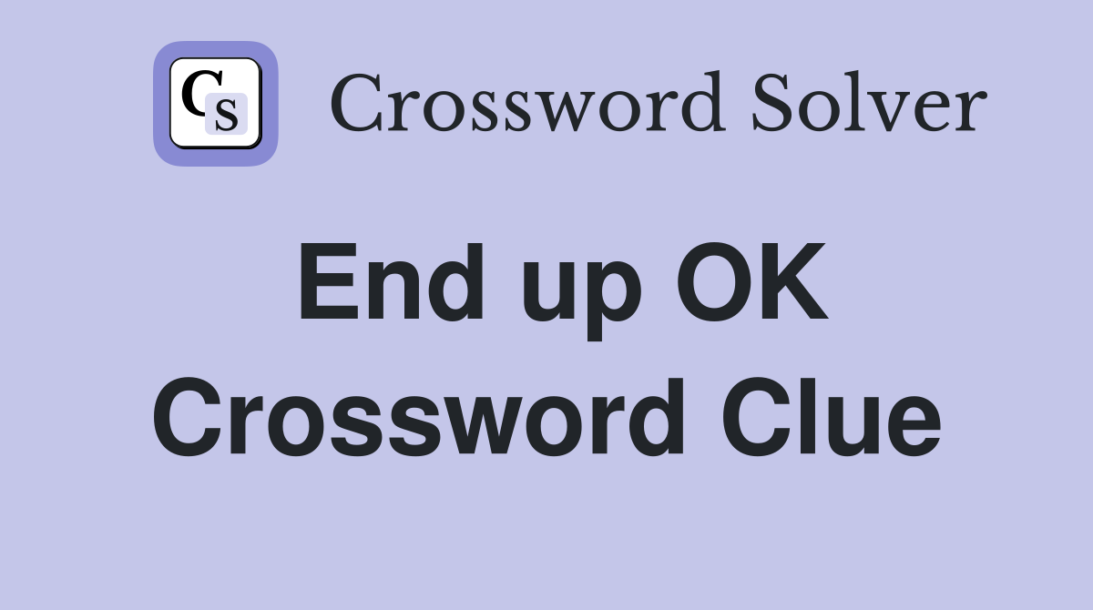 End up OK Crossword Clue