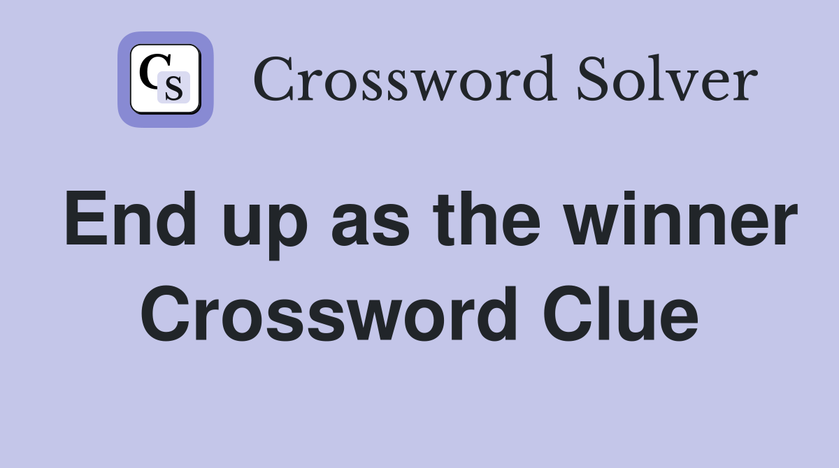 End up as the winner Crossword Clue
