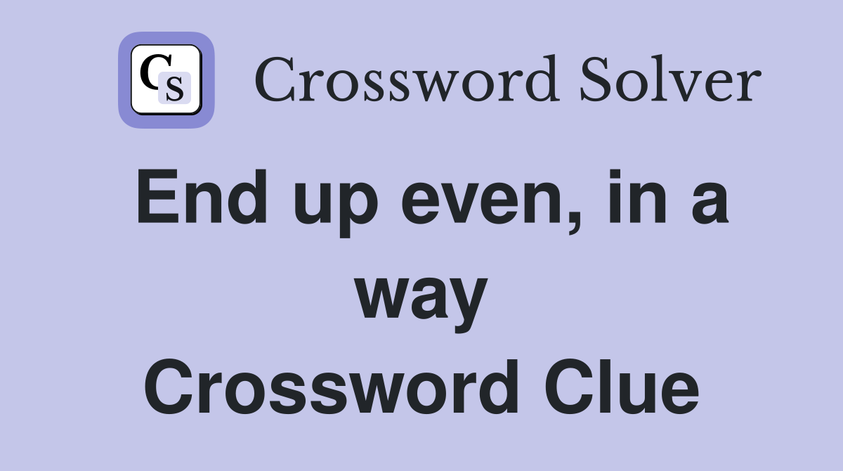 End up even, in a way Crossword Clue