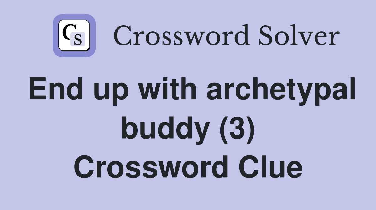 End up with archetypal buddy (3) Crossword Clue