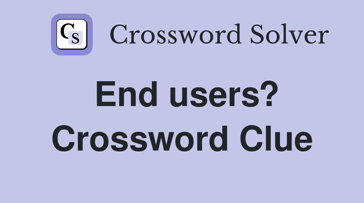 End users? Crossword Clue