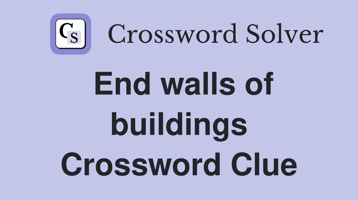End walls of buildings Crossword Clue