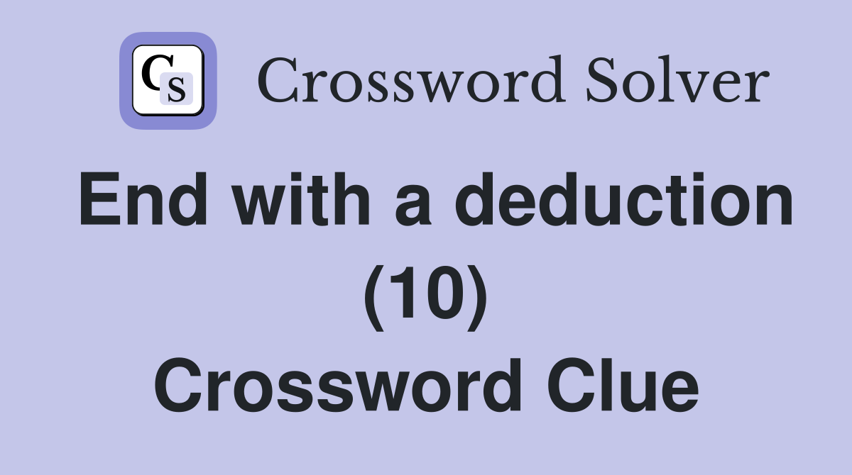 End with a deduction (10) Crossword Clue