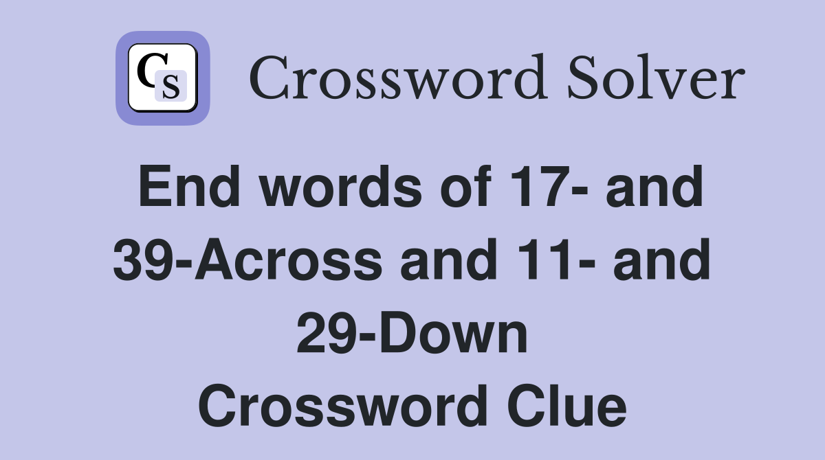 End words of 17- and 39-Across and 11- and 29-Down Crossword Clue