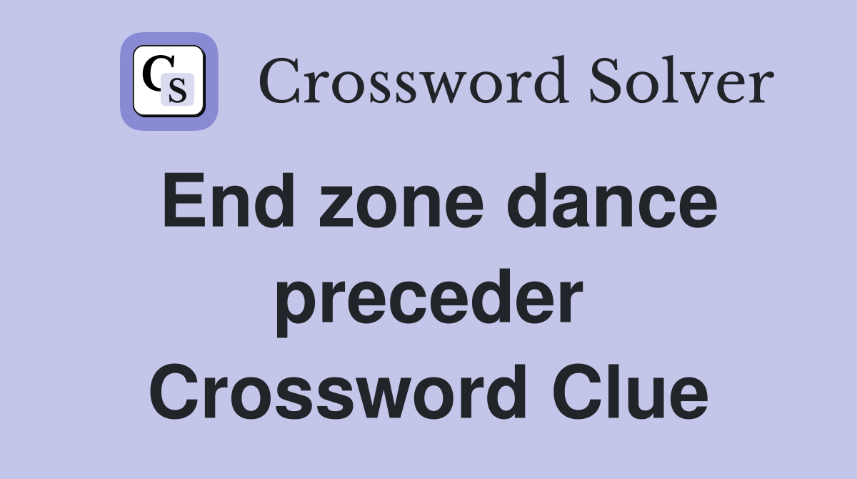 End zone dance preceder Crossword Clue