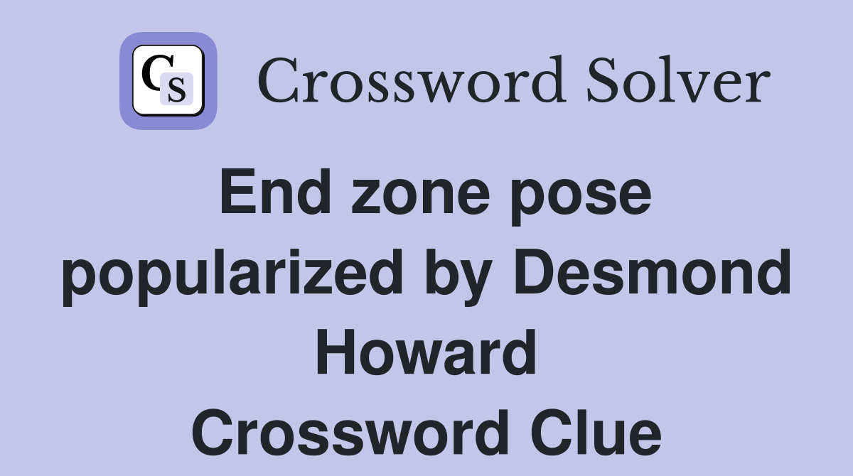 End zone pose popularized by Desmond Howard Crossword Clue