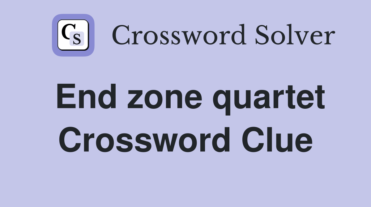 End zone quartet Crossword Clue