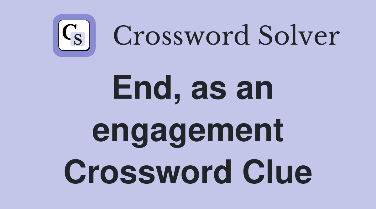 End, as an engagement Crossword Clue