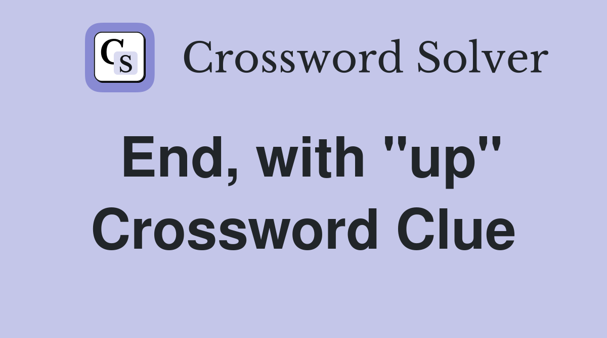End, with "up" Crossword Clue