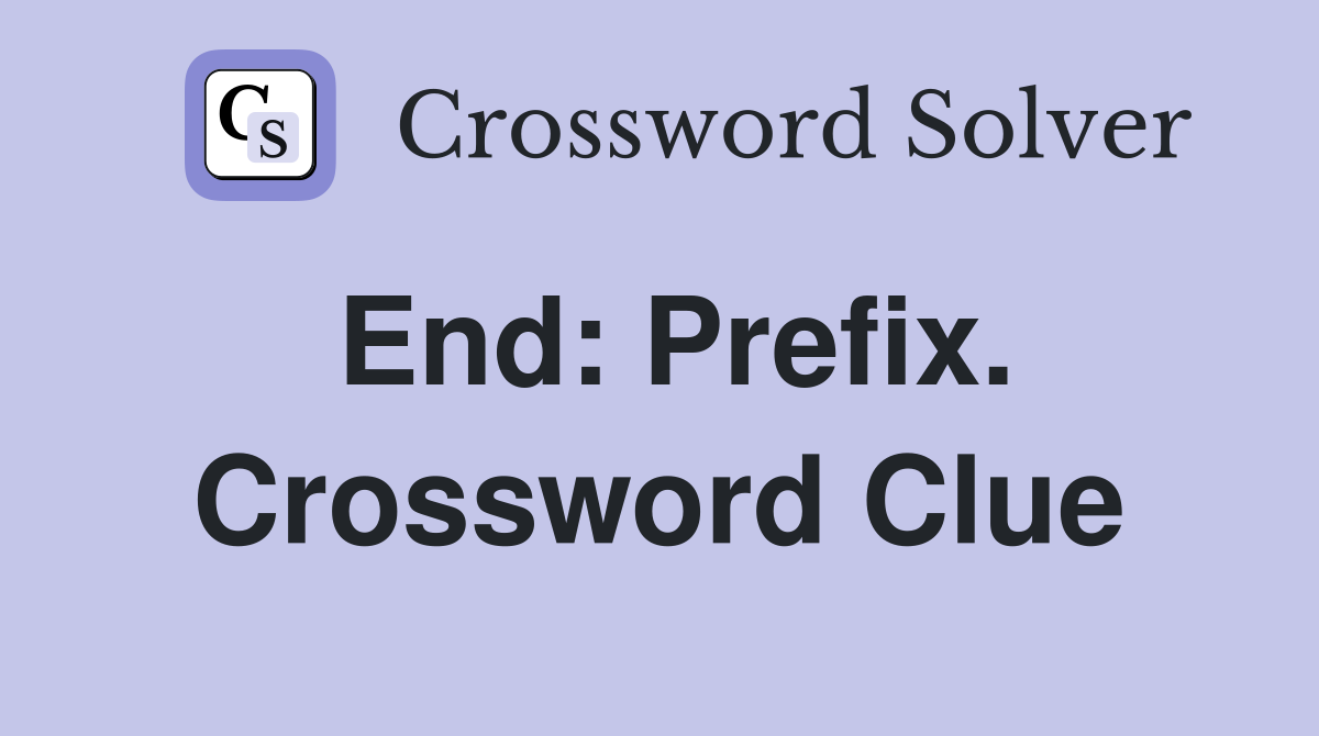End: Prefix. Crossword Clue