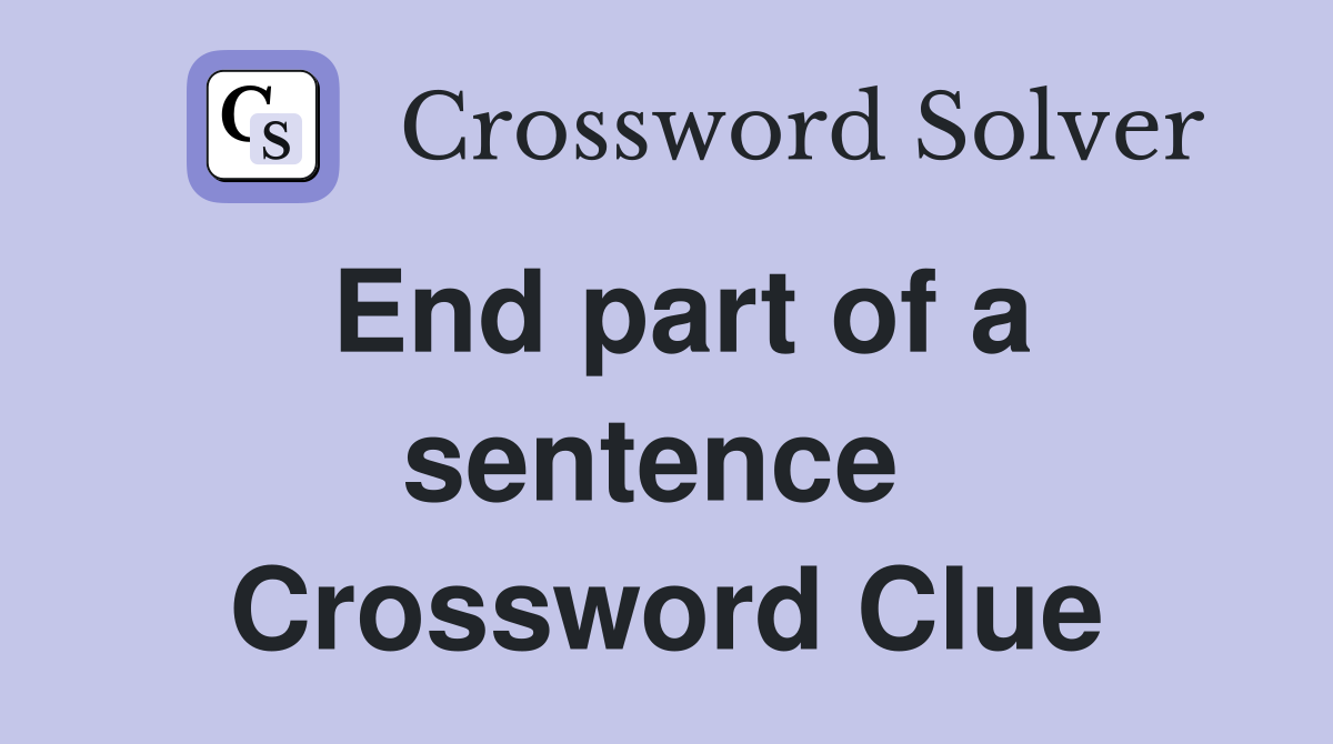 End part of a sentence  Crossword Clue