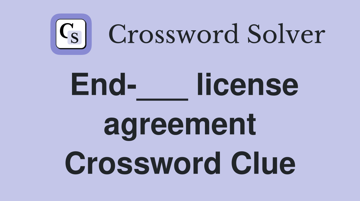 End-___ license agreement Crossword Clue