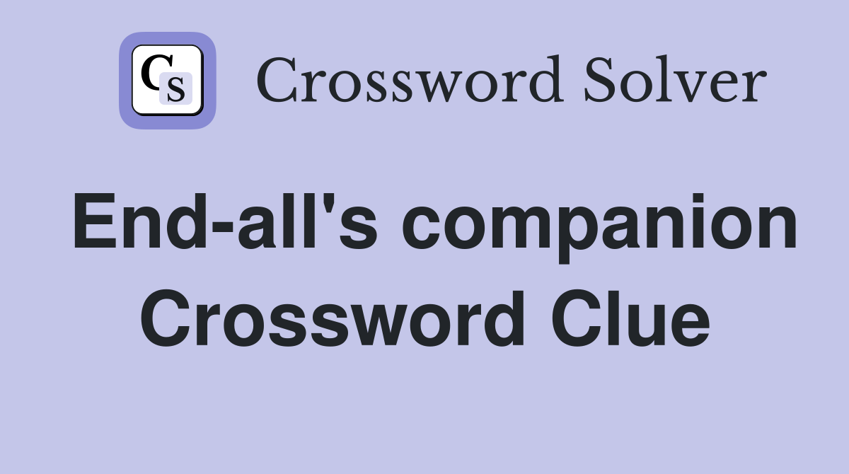 End-all's companion Crossword Clue