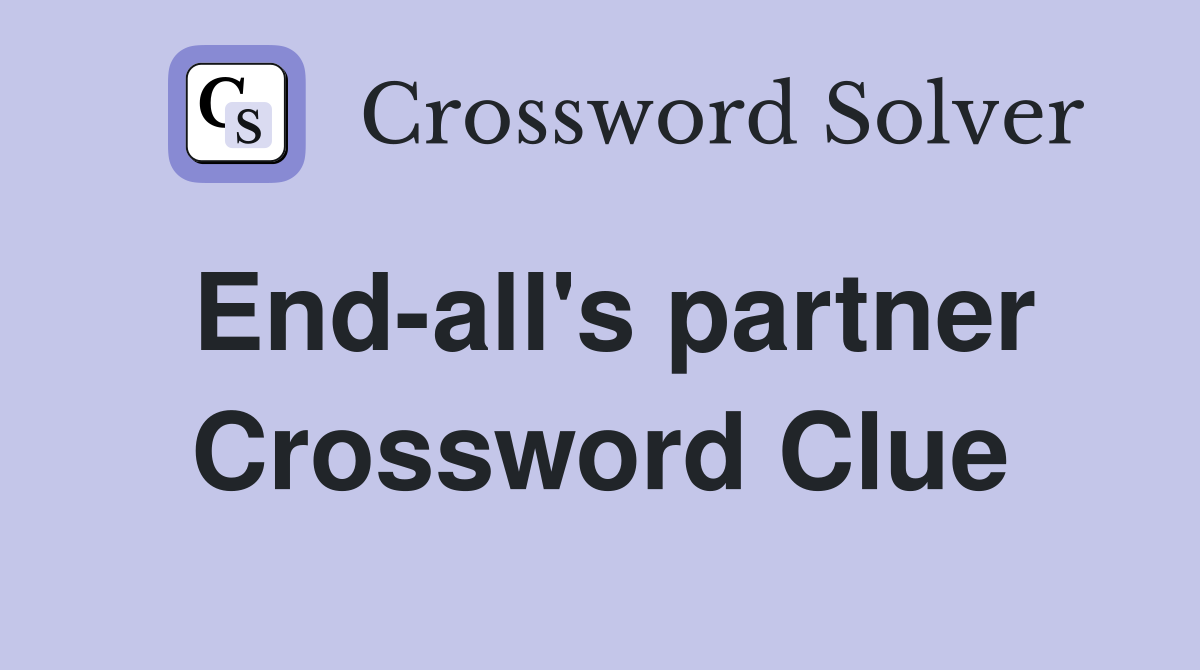 End-all's partner Crossword Clue