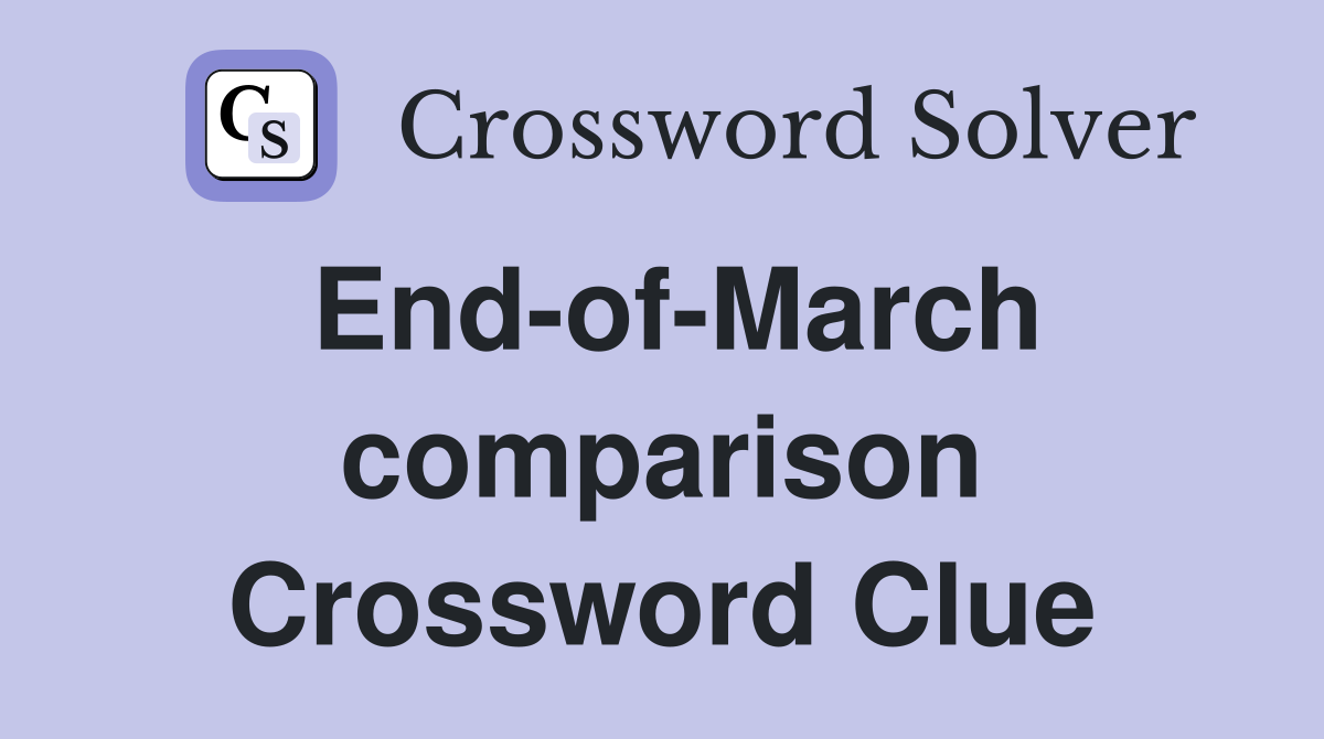 End-of-March comparison Crossword Clue