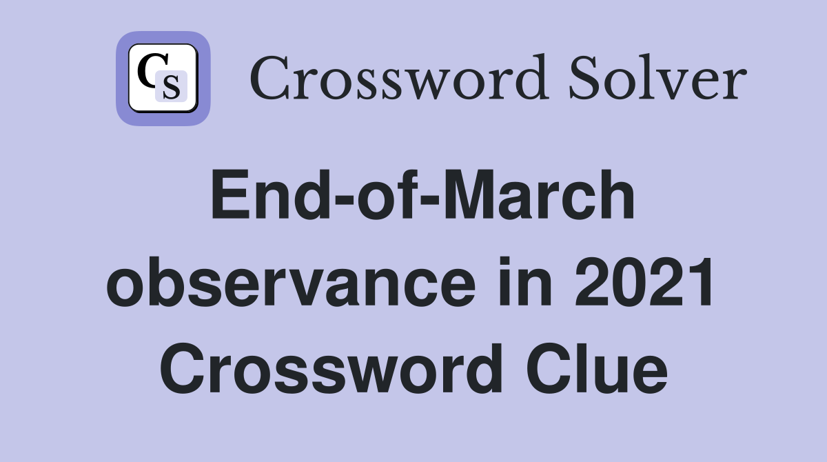 End-of-March observance in 2021 Crossword Clue