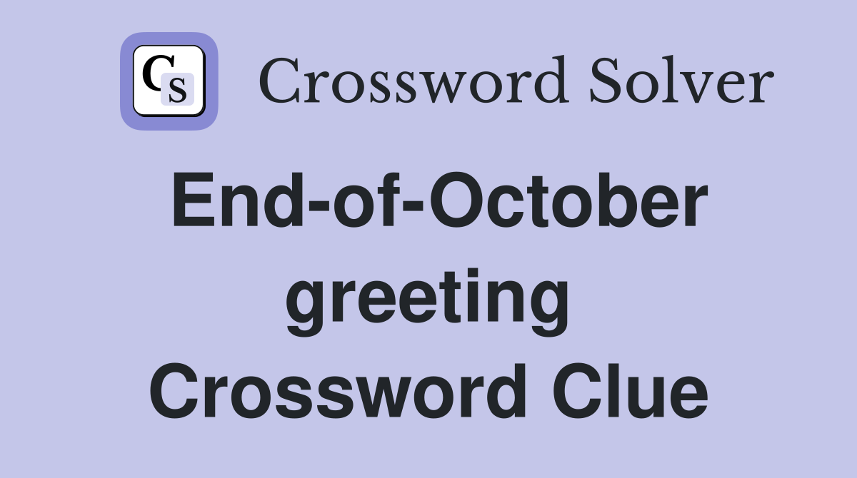 End-of-October greeting Crossword Clue
