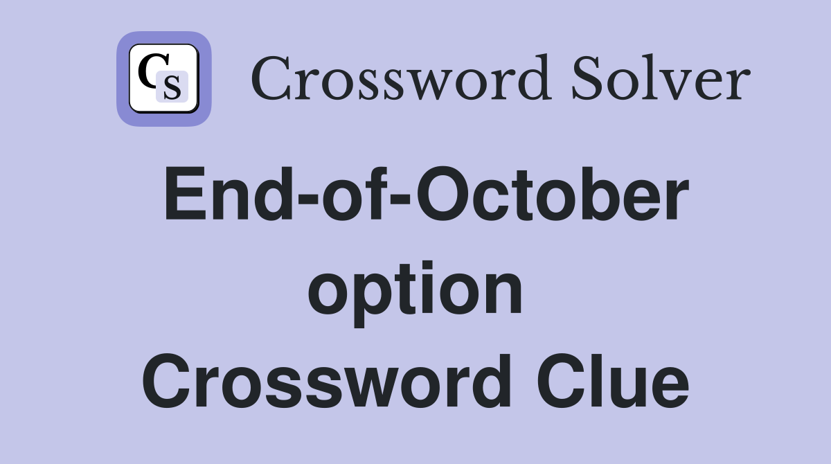 End-of-October option Crossword Clue