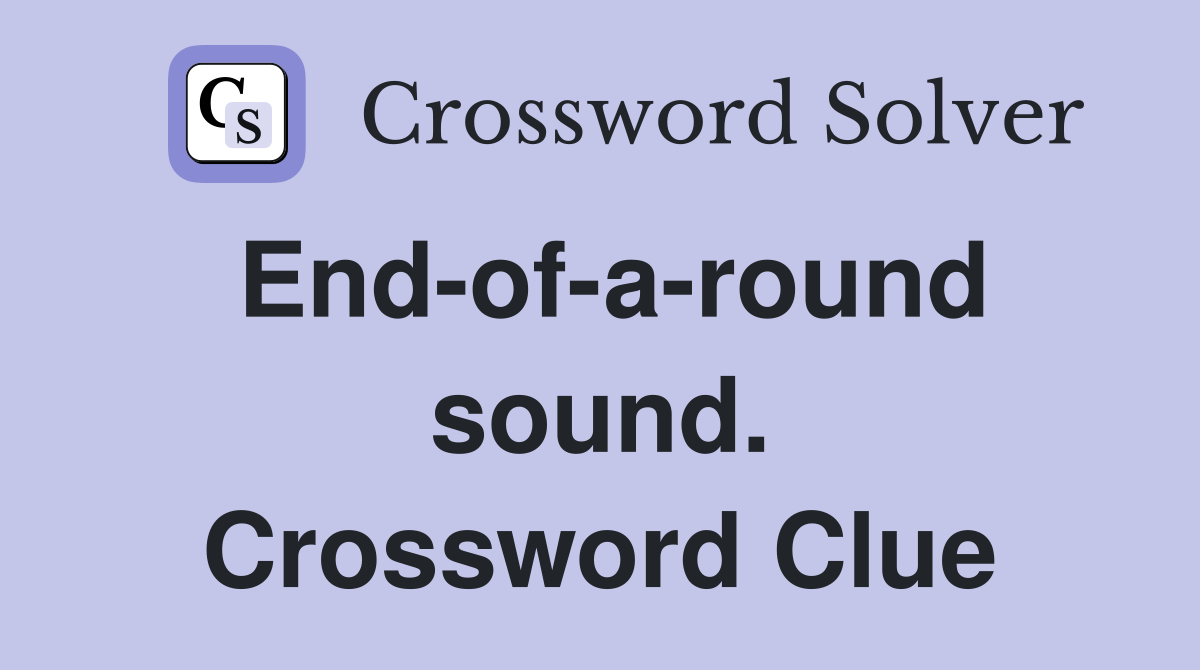 End-of-a-round sound. Crossword Clue