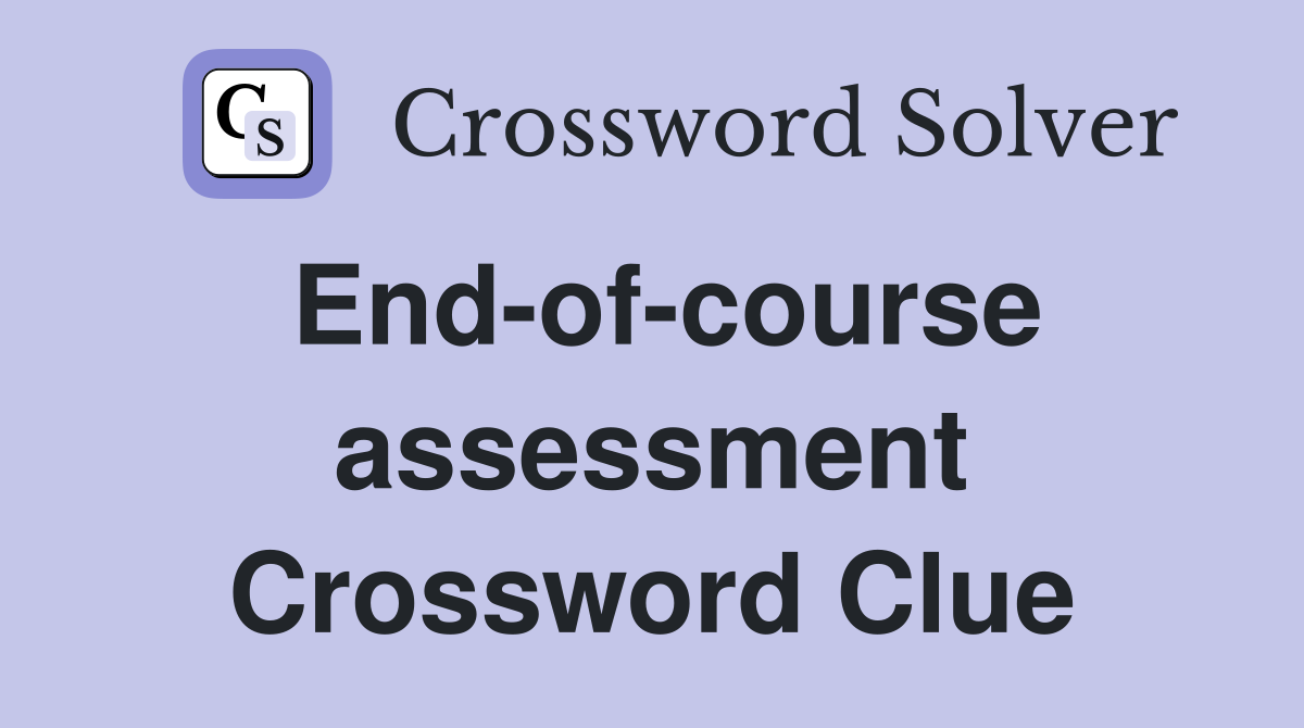 End-of-course assessment Crossword Clue