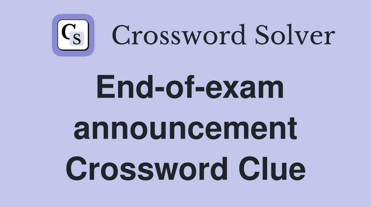 End-of-exam announcement Crossword Clue