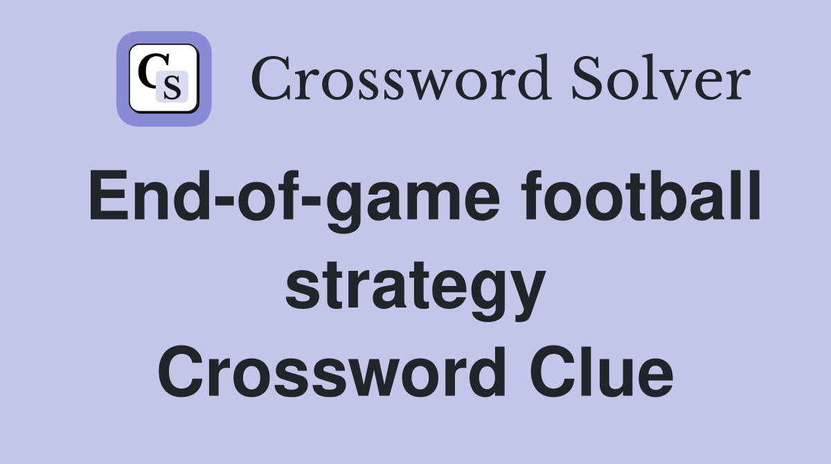 End-of-game football strategy Crossword Clue