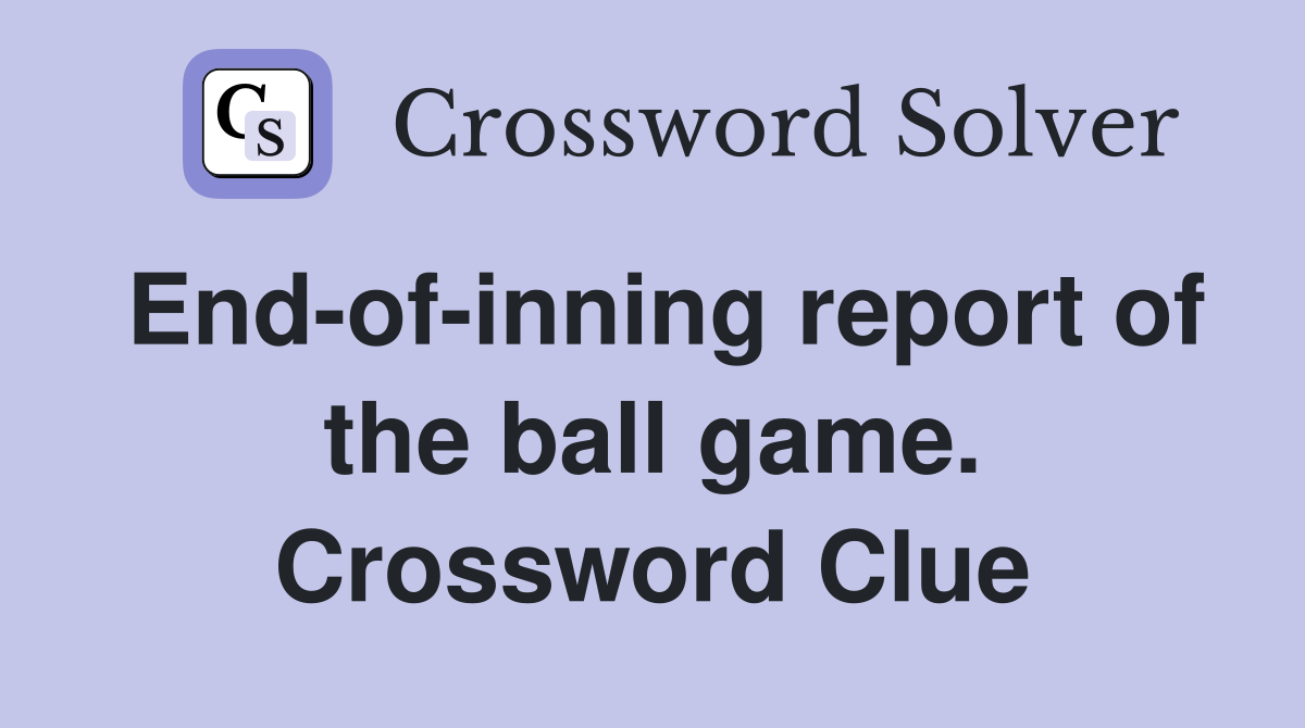 End-of-inning report of the ball game. Crossword Clue