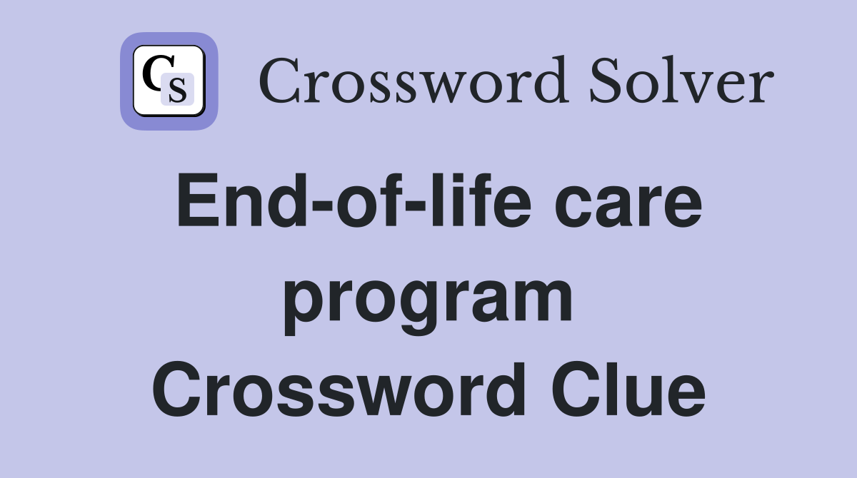 End-of-life care program Crossword Clue