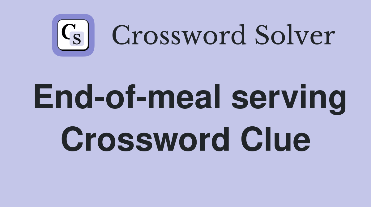 End-of-meal serving Crossword Clue